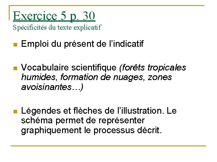 Exercice 5 p. 30 Spécificités du texte explicatif n Emploi du présent de l’indicatif