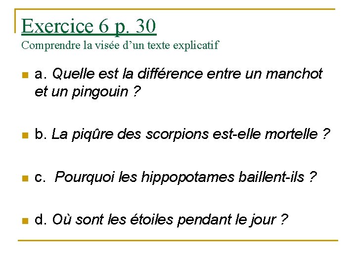 Exercice 6 p. 30 Comprendre la visée d’un texte explicatif n a. Quelle est Exercice 6 p. 30 Comprendre la visée d’un texte explicatif n a. Quelle est