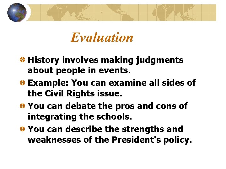Evaluation History involves making judgments about people in events. Example: You can examine all