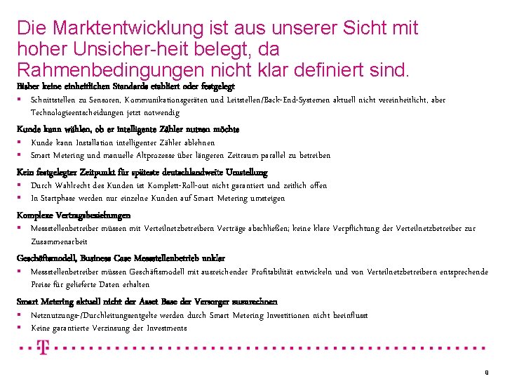 Die Marktentwicklung ist aus unserer Sicht mit hoher Unsicher-heit belegt, da Rahmenbedingungen nicht klar Die Marktentwicklung ist aus unserer Sicht mit hoher Unsicher-heit belegt, da Rahmenbedingungen nicht klar