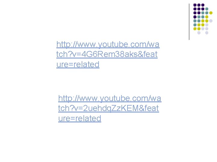 http: //www. youtube. com/wa tch? v=4 G 6 Rem 38 aks&feat ure=related http: //www.