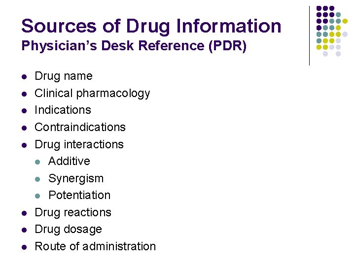 Sources of Drug Information Physician’s Desk Reference (PDR) l l l l Drug name