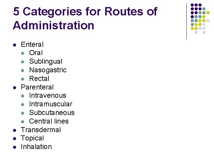 5 Categories for Routes of Administration l l l Enteral l Oral l Sublingual