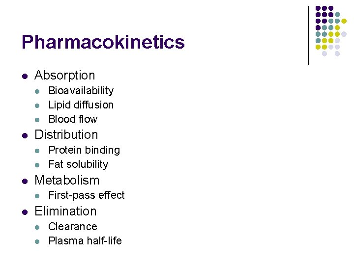 Pharmacokinetics l Absorption l l Distribution l l l Protein binding Fat solubility Metabolism