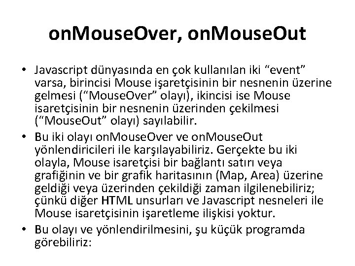 on. Mouse. Over, on. Mouse. Out • Javascript dünyasında en çok kullanılan iki “event”