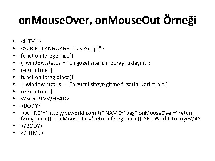 on. Mouse. Over, on. Mouse. Out Örneği <HTML> <SCRIPT LANGUAGE="Java. Script"> function faregelince() {