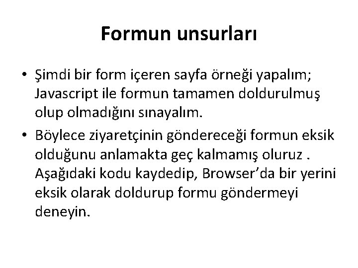 Formun unsurları • Şimdi bir form içeren sayfa örneği yapalım; Javascript ile formun tamamen