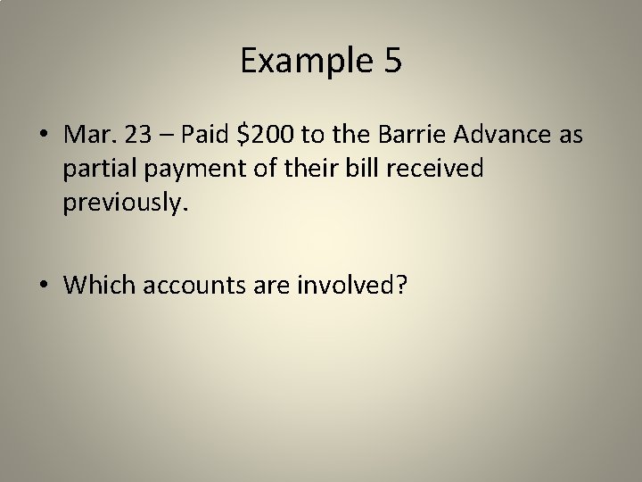 Example 5 • Mar. 23 – Paid $200 to the Barrie Advance as partial