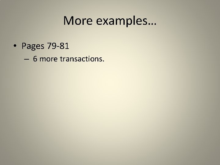 More examples… • Pages 79 -81 – 6 more transactions. 