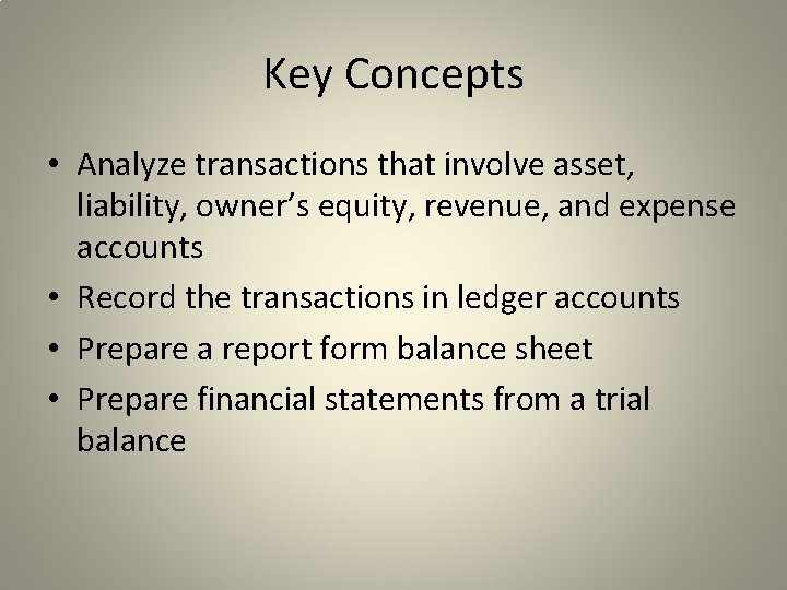Key Concepts • Analyze transactions that involve asset, liability, owner’s equity, revenue, and expense