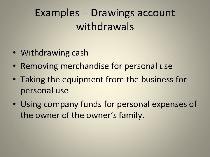 Examples – Drawings account withdrawals • Withdrawing cash • Removing merchandise for personal use