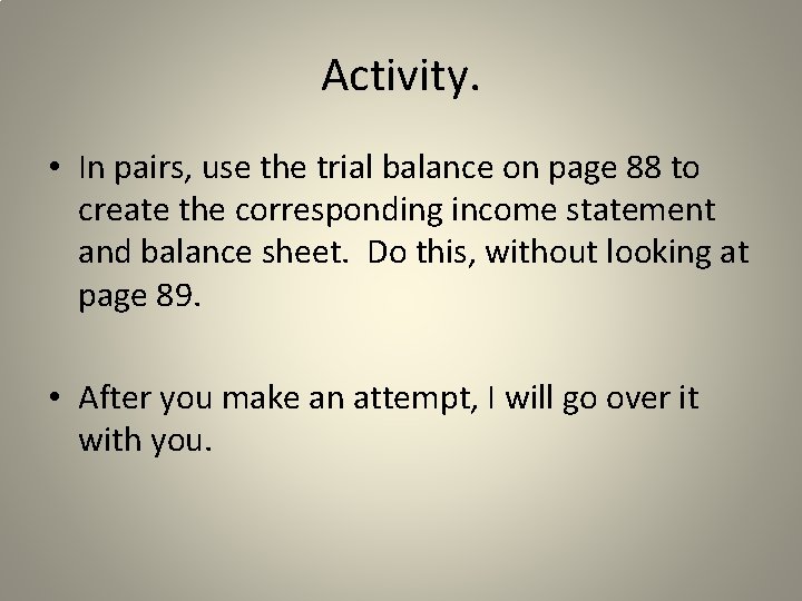 Activity. • In pairs, use the trial balance on page 88 to create the