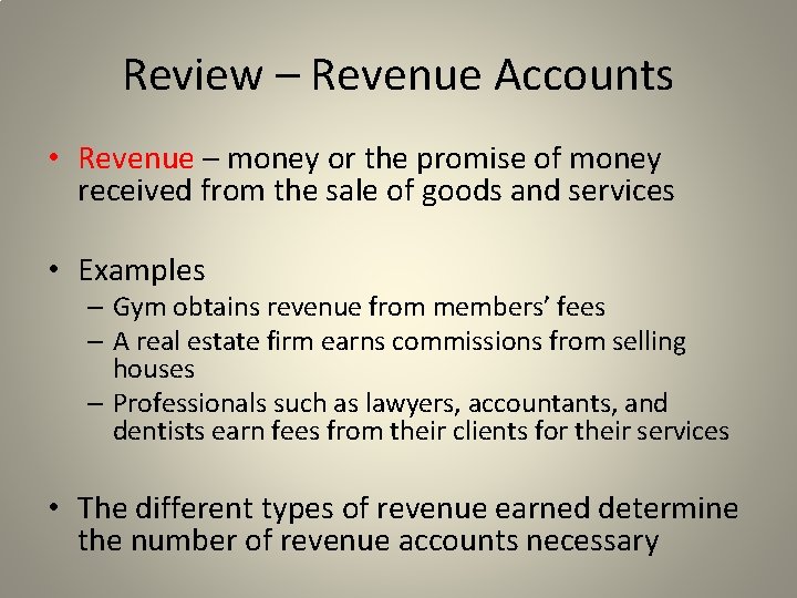 Review – Revenue Accounts • Revenue – money or the promise of money received