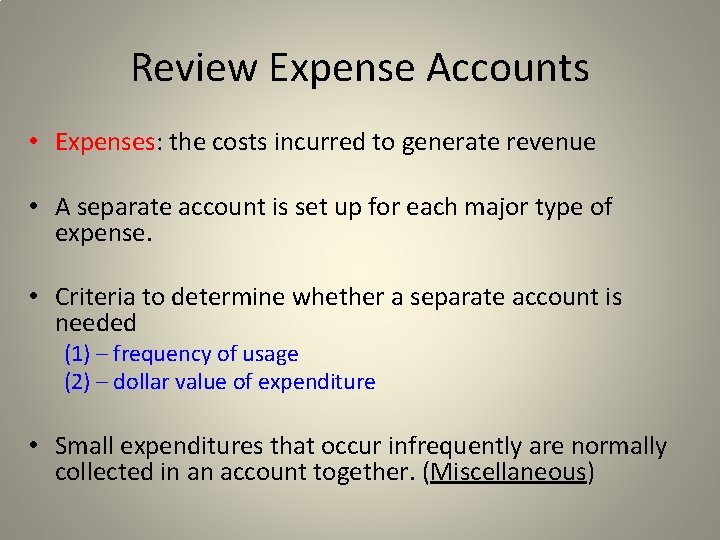 Review Expense Accounts • Expenses: the costs incurred to generate revenue • A separate