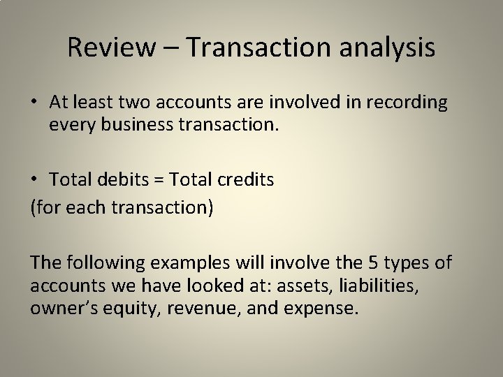Review – Transaction analysis • At least two accounts are involved in recording every
