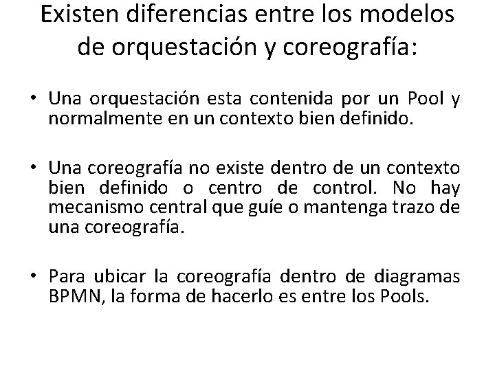 Existen diferencias entre los modelos de orquestación y coreografía: • Una orquestación esta contenida