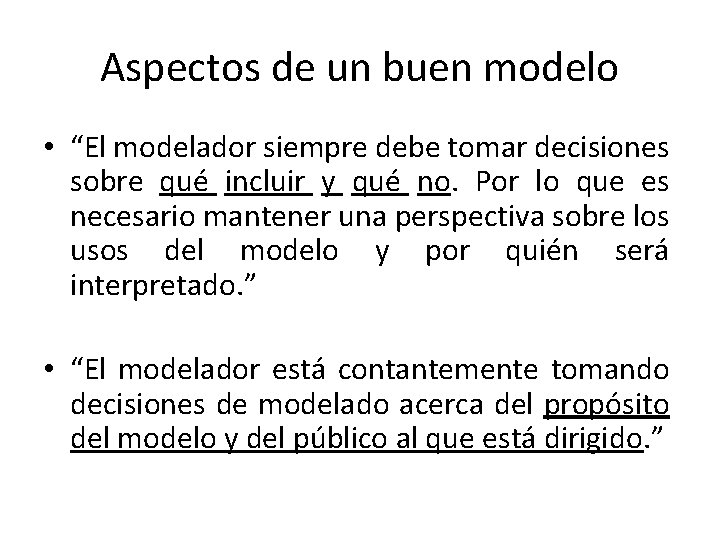 Aspectos de un buen modelo • “El modelador siempre debe tomar decisiones sobre qué