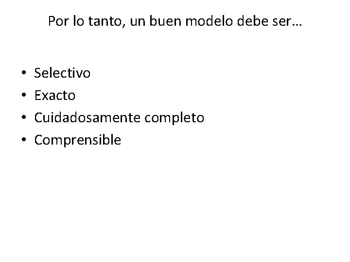 Por lo tanto, un buen modelo debe ser… • • Selectivo Exacto Cuidadosamente completo