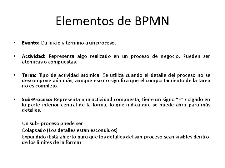 Elementos de BPMN • Evento: Da inicio y termino a un proceso. • Actividad: