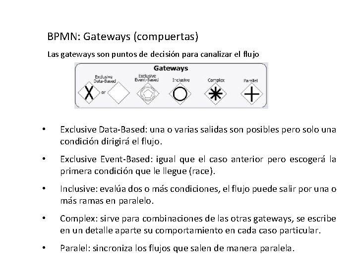 BPMN: Gateways (compuertas) Las gateways son puntos de decisión para canalizar el flujo •