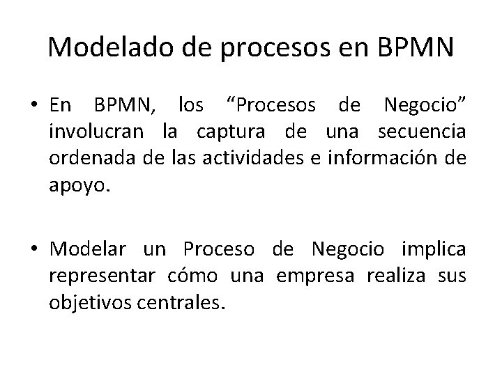 Modelado de procesos en BPMN • En BPMN, los “Procesos de Negocio” involucran la