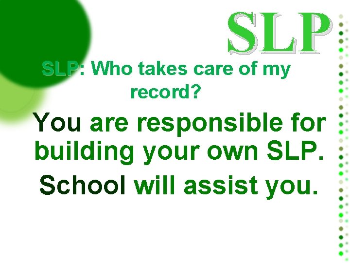 SLP SLP: Who takes care of my record? You are responsible for building your