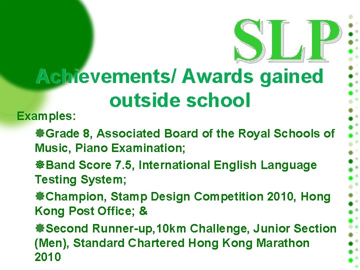 SLP Achievements/ Awards gained outside school Examples: Grade 8, Associated Board of the Royal