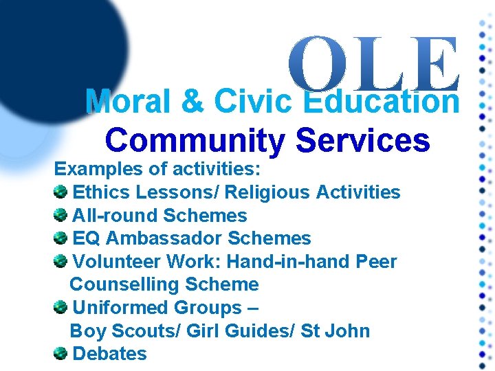 Moral & Civic Education Community Services Examples of activities: Ethics Lessons/ Religious Activities All-round