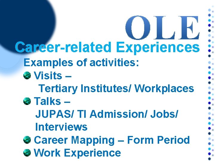 Career-related Experiences Examples of activities: Visits – Tertiary Institutes/ Workplaces Talks – JUPAS/ TI