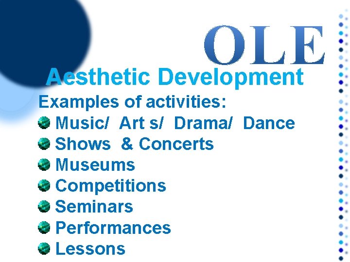 Aesthetic Development Examples of activities: Music/ Art s/ Drama/ Dance Shows & Concerts Museums