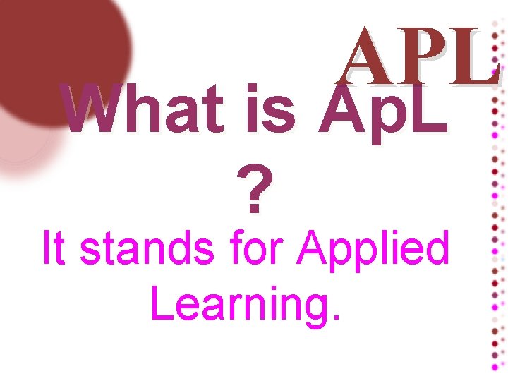 APL What is Ap. L ? It stands for Applied Learning. 