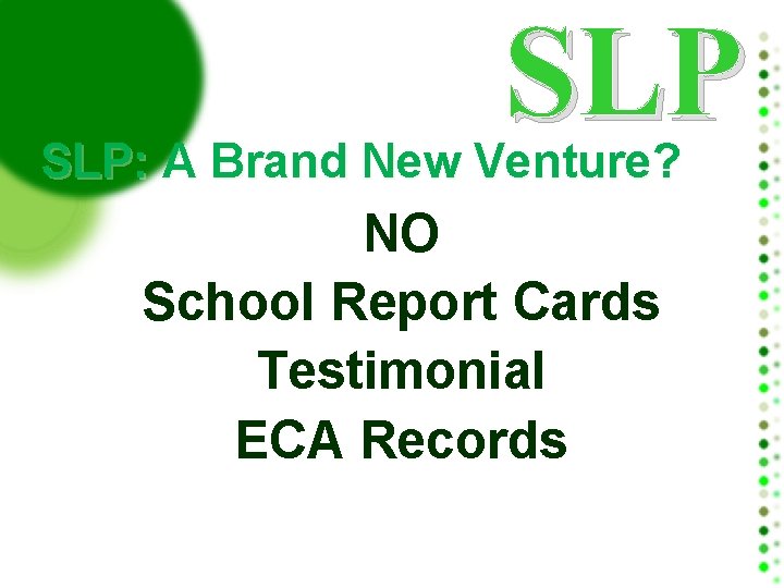 SLP SLP: A Brand New Venture? NO School Report Cards Testimonial ECA Records 