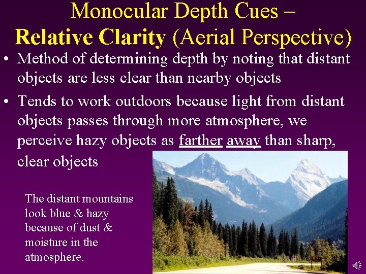 Monocular Depth Cues – Relative Clarity (Aerial Perspective) • Method of determining depth by