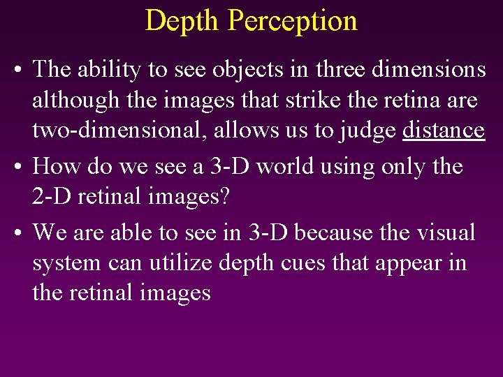 Depth Perception • The ability to see objects in three dimensions although the images