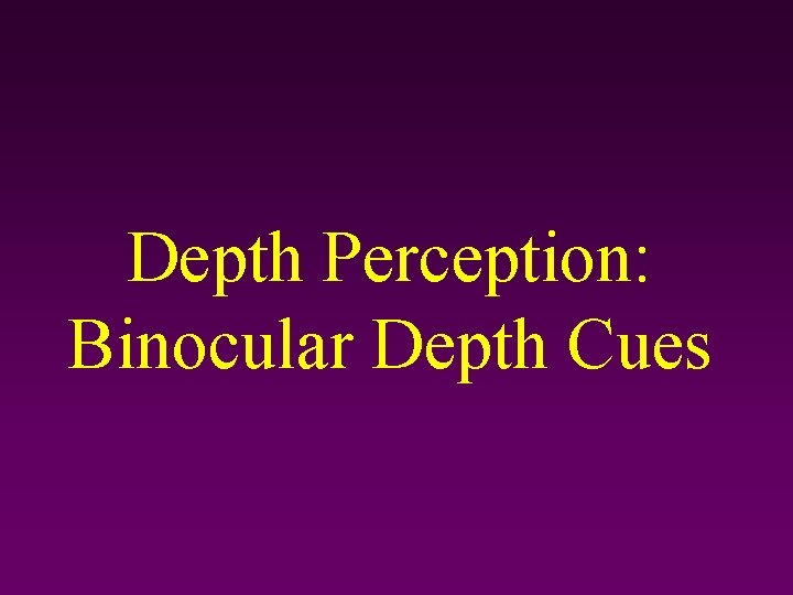 Depth Perception: Binocular Depth Cues 