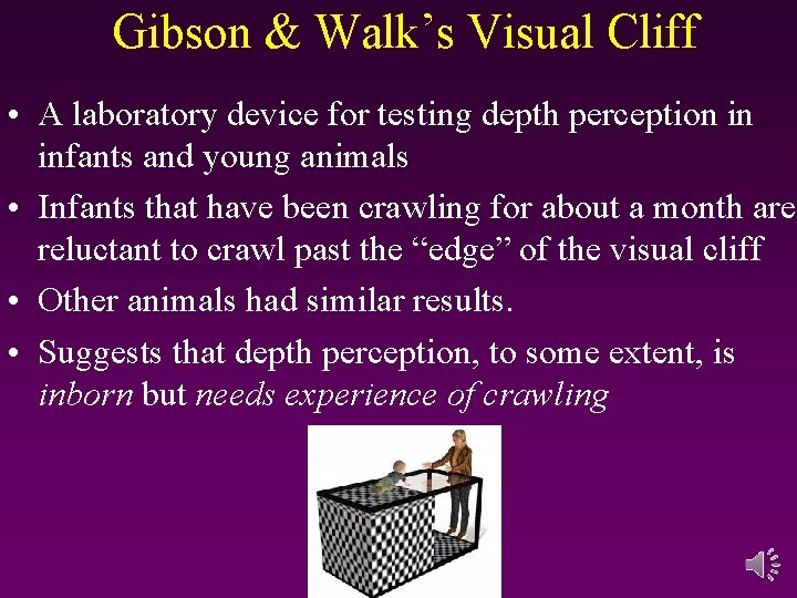 Gibson & Walk’s Visual Cliff • A laboratory device for testing depth perception in