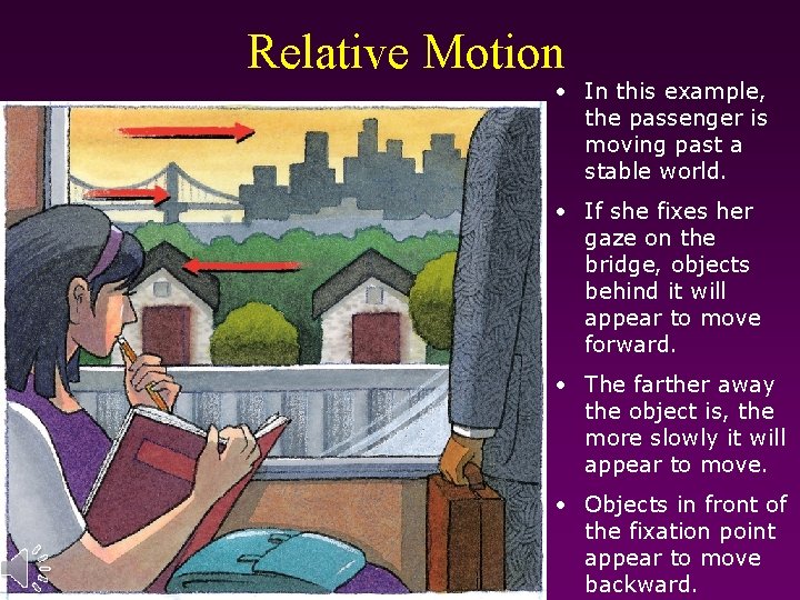 Relative Motion • In this example, the passenger is moving past a stable world.