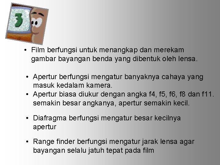  • Film berfungsi untuk menangkap dan merekam gambar bayangan benda yang dibentuk oleh