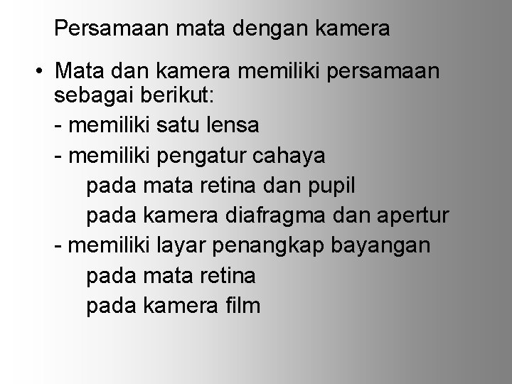 Persamaan mata dengan kamera • Mata dan kamera memiliki persamaan sebagai berikut: - memiliki