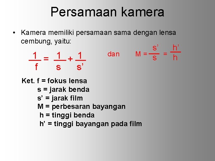 Persamaan kamera • Kamera memiliki persamaan sama dengan lensa cembung, yaitu: 1 = 1