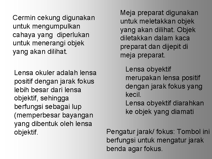 Cermin cekung digunakan untuk mengumpulkan cahaya yang diperlukan untuk menerangi objek yang akan dilihat.