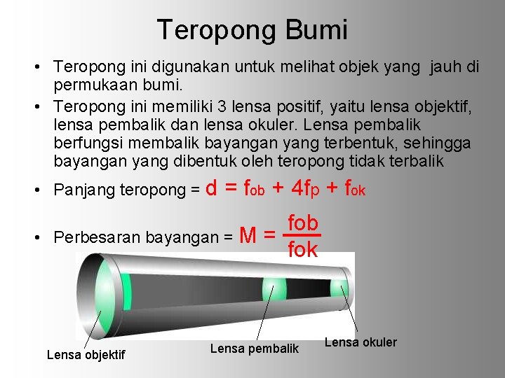 Teropong Bumi • Teropong ini digunakan untuk melihat objek yang jauh di permukaan bumi.