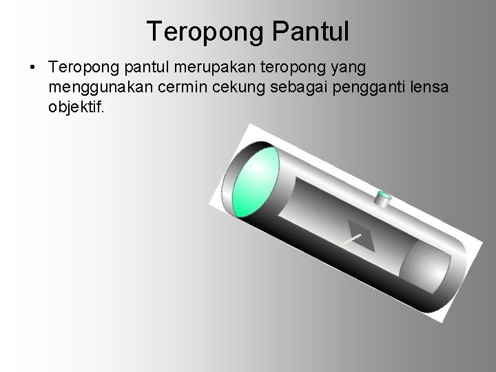 Teropong Pantul • Teropong pantul merupakan teropong yang menggunakan cermin cekung sebagai pengganti lensa