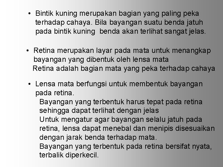  • Bintik kuning merupakan bagian yang paling peka terhadap cahaya. Bila bayangan suatu