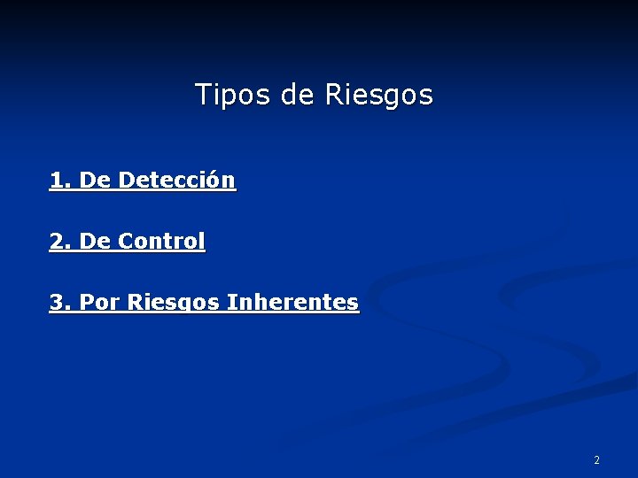 Tipos de Riesgos 1. De Detección 2. De Control 3. Por Riesgos Inherentes 2