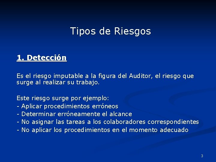 Tipos de Riesgos 1. Detección Es el riesgo imputable a la figura del Auditor,