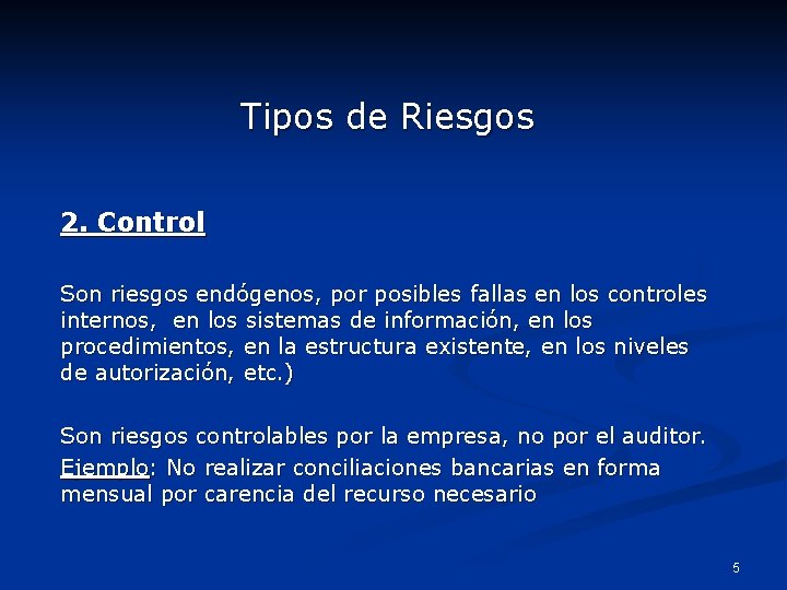 Tipos de Riesgos 2. Control Son riesgos endógenos, por posibles fallas en los controles