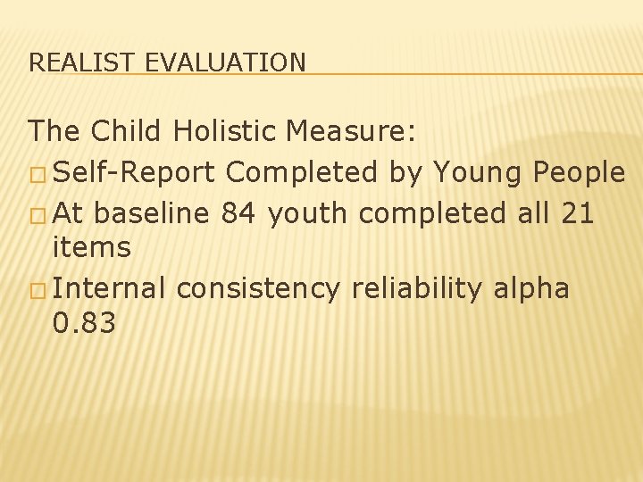 REALIST EVALUATION The Child Holistic Measure: � Self-Report Completed by Young People � At