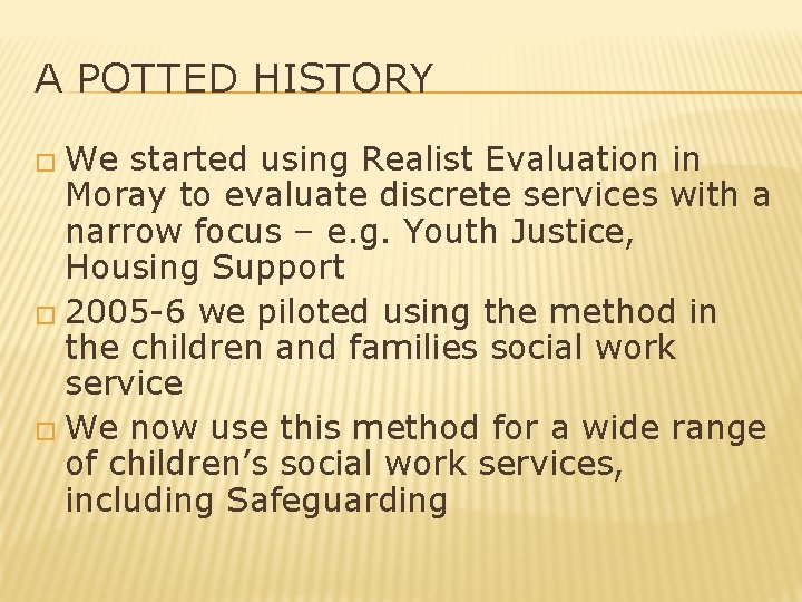 A POTTED HISTORY � We started using Realist Evaluation in Moray to evaluate discrete