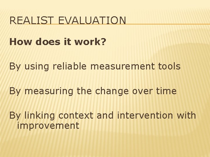 REALIST EVALUATION How does it work? By using reliable measurement tools By measuring the